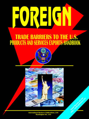 Foreign Trade Barriers to the U.S. Products and Services Exports Handbook (Paperback)