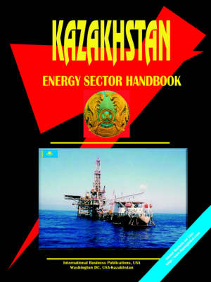 Kazakhstan Energy Sector Handbook (Paperback)