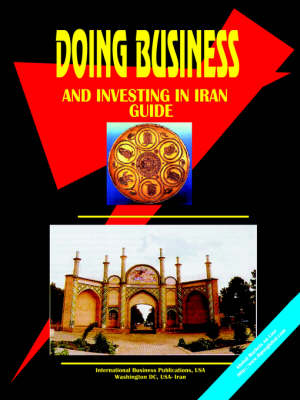 Doing Business and Investing in Iran Guide (Paperback)