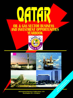 Qatar Oil & Gas Sector Business & Investment Opportunities Handbook (Paperback)