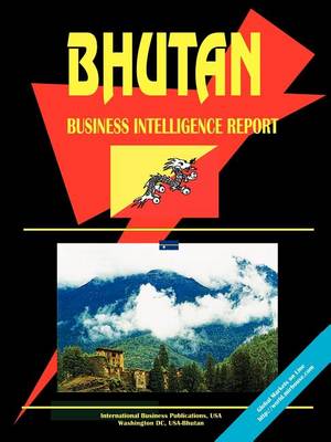 Bhutan Business Intelligence Report (Paperback)