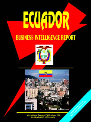 Ecuador Business Intelligence Report (Paperback)