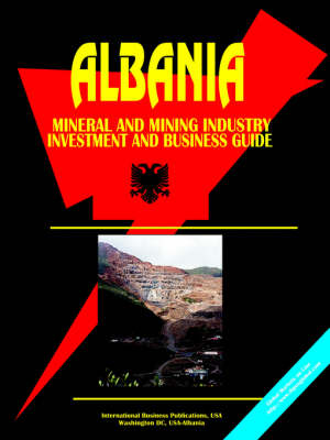 Albania Mineral and Mining Sector Investment and Business Guide (Paperback)