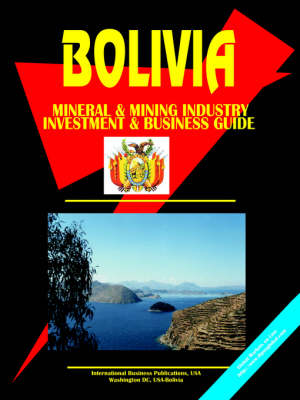 Bolivia Mining and Mineral Sector Investment and Business Guide (Paperback)