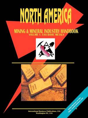 North America Mining and Mineral Industry Handbook, Vol. 1. USA - Basic Metals (Paperback)