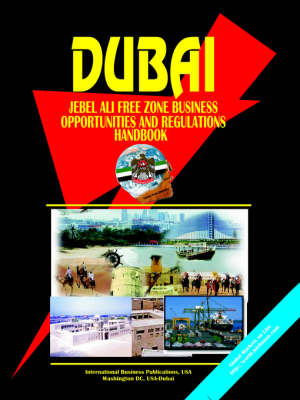 Dubai Jebel Ali Free Zone Business Opportunities and Regulations Handbook (Paperback)