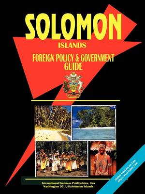 Solomon Islands Foreign Policy and Government Guide (Paperback)