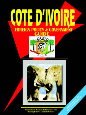 Cote D'Ivoire Foreign Policy and Government Guide (Paperback)