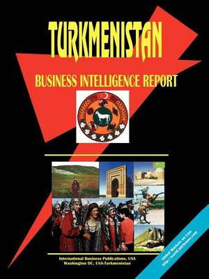 Turkmenistan Business Intelligence Report (Paperback)