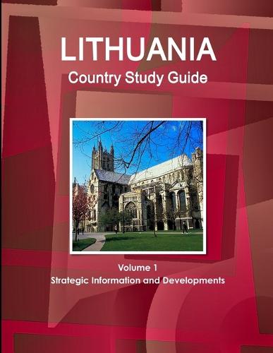 Lithuania Country Study Guide Volume 1 Strategic Information and Developments (Paperback)