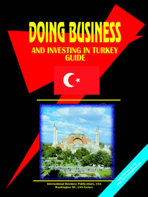 Doing Business and Investing in Turkey Guide (Paperback)