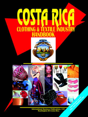 Costa Rica Clothing and Textile Industry Handbook (Paperback)
