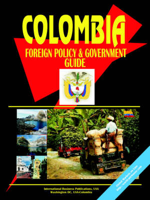 Colombia Foreign Policy and Government Guide (Paperback)