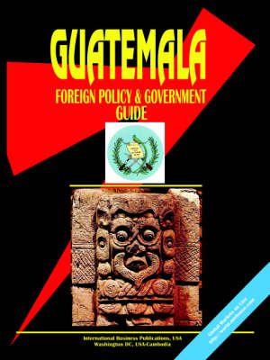 Guatemala Foreign Policy and Government Guide (Paperback)