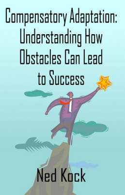 Compensatory Adaptation: Understanding How Obstacles Can Lead to Success (Paperback)