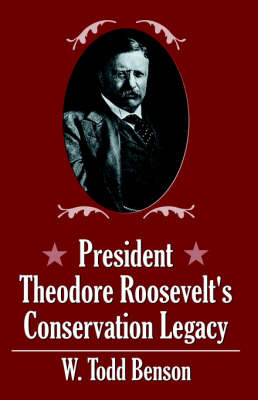 President Theodore Roosevelt's Conservation Legacy (Paperback)