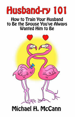 Husband-Ry 101: How to Train Your Husband to Be the Spouse You'Ve Always Wanted Him to Be (Paperback)