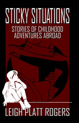 Sticky Situations: Stories of Childhood Adventures Abroad (Paperback)