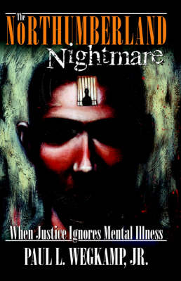 The Northumberland Nightmare: When Justice Ignores Mental Illness (Paperback)