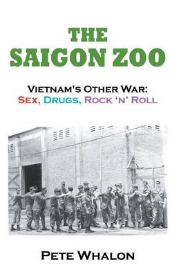 The Saigon Zoo: Vietnam's Other War: Sex, Drugs, Rock 'n Roll (Paperback)