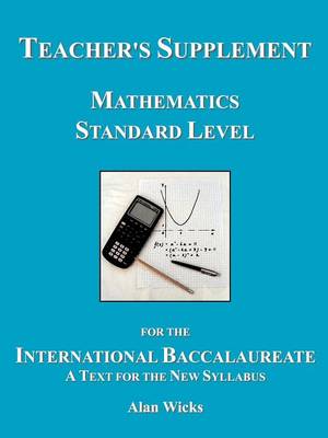 Teacher's Supplement Mathematics Standard Level for the International Baccalaureate: A Text for the (Paperback)
