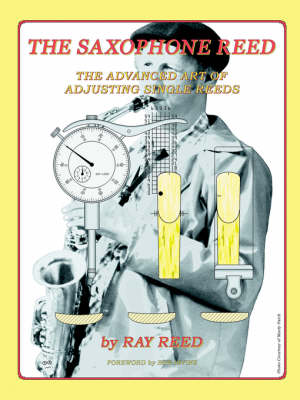 The Saxophone Reed: The Advanced Art of Adjusting Single Reeds (Paperback)