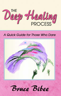 The Deep Healing Process: A Quick Guide for Those Who Dare (Paperback)