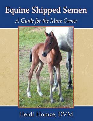 Equine Shipped Semen: A Guide for the Mare Owner (Paperback)