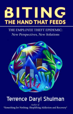 Biting the Hand That Feeds... the Employee Theft Epidemic: New Perspectives, New Solutions (Paperback)