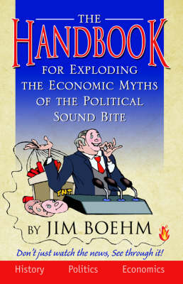 The Handbook for Exploding the Economic Myths of the Political Sound Bite (Paperback)