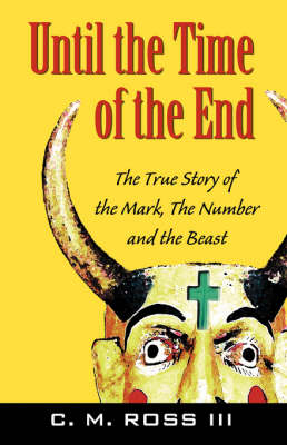 Until the Time of the End: The True Story of the Mark, the Number and the Beast (Paperback)