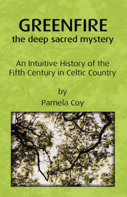 Greenfire: The Deep Sacred Mystery: An Intuitive History of the Fifth Century in Celtic Country (Paperback)