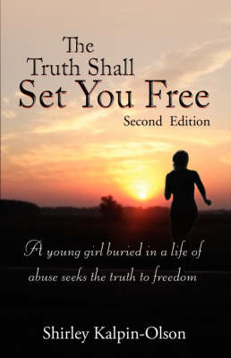 The Truth Shall Set You Free: A Young Girl Buried in a Life of Abuse Seeks the Truth to Freedom (Paperback)