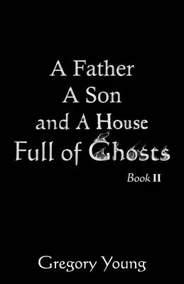 A Father a Son and a House Full of Ghosts, Book II (Paperback)