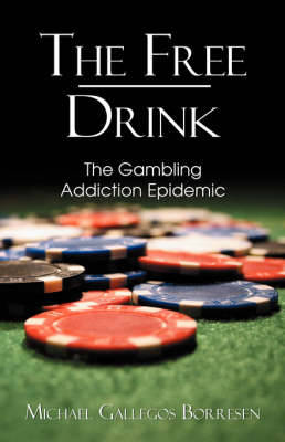 The Free Drink: The Gambling Addiction Epidemic (Paperback)