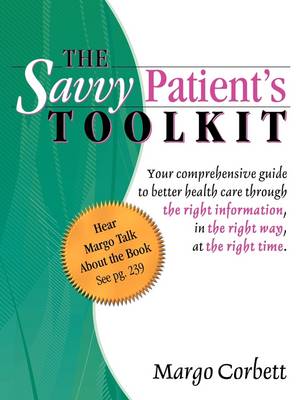 The Savvy Patient's Tool Kit: Your Comprehensive Guide to Better Health Care (Paperback)