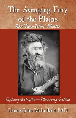 The Avenging Fury of the Plains: John Liver Eating Johnston (Paperback)
