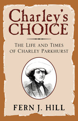 Charley's Choice: The Life and Times of Charley Parkhurst (Paperback)