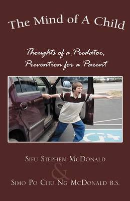 The Mind of a Child: Thoughts of a Predator, Prevention for a Parent (Paperback)