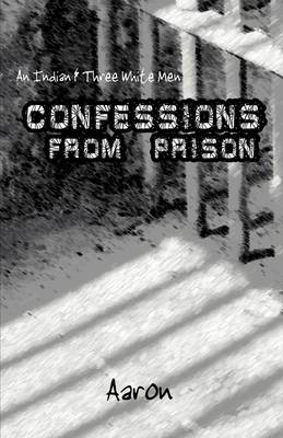 An Indian and Three White Men: Confessions from Prison (Paperback)