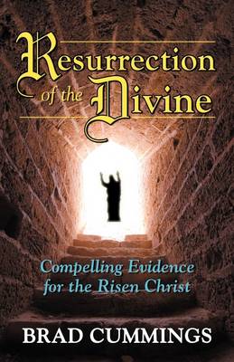 Resurrection of the Divine: Compelling Evidence for the Risen Christ (Paperback)