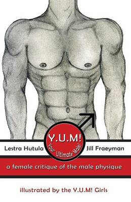 Y.U.M! (Your Ultimate Male!): A Female Critique of the Male Physique (Paperback)