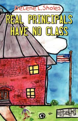 Real Principals Have No Class (Paperback)