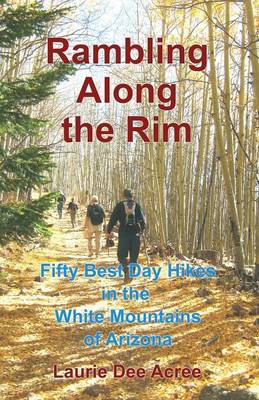 Rambling Along the Rim: 50 Best Day Hikes in the White Mountains of Arizona (Paperback)