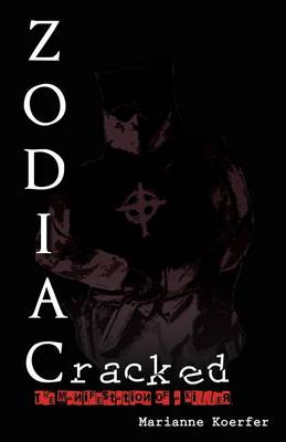 Zodiac Cracked: The Manifestation of a Killer (Paperback)