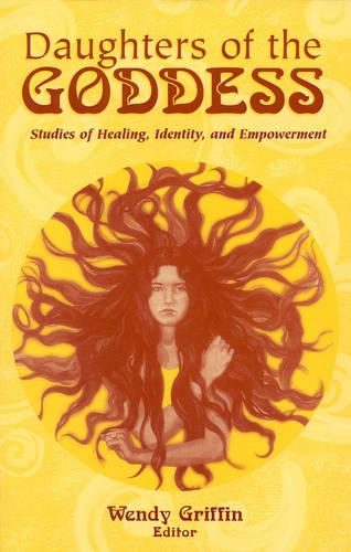 Daughters of the Goddess: Studies of Identity, Healing, and Empowerment (Paperback)