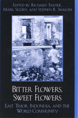 Bitter Flowers, Sweet Flowers: East Timor, Indonesia, and the World Community - War and Peace Library (Hardback)