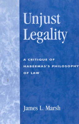 Unjust Legality: A Critique of Habermas's Philosophy of Law - New Critical Theory (Paperback)