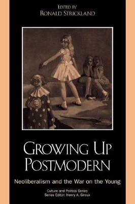 Growing Up Postmodern: Neoliberalism and the War on the Young - Culture and Politics Series (Paperback)
