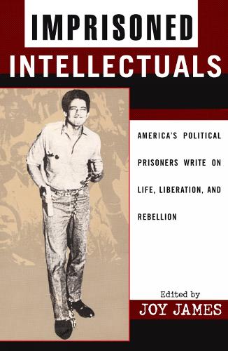 Imprisoned Intellectuals: America's Political Prisoners Write on Life, Liberation, and Rebellion - Transformative Politics Series, ed. Joy James (Hardback)